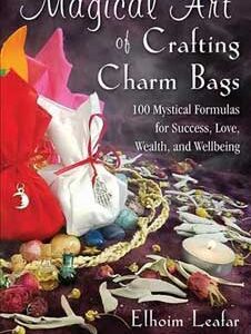 Magical Art of Crafting Charm Bags by Elhoim Leafar