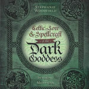 Celtic Lore and Spellcraft of the Dark Goddess by Stephanie Woodfield
