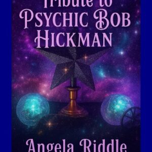 Tribute to Psychic Bob Hickman ~ As Told by Lady Angela (eBook)